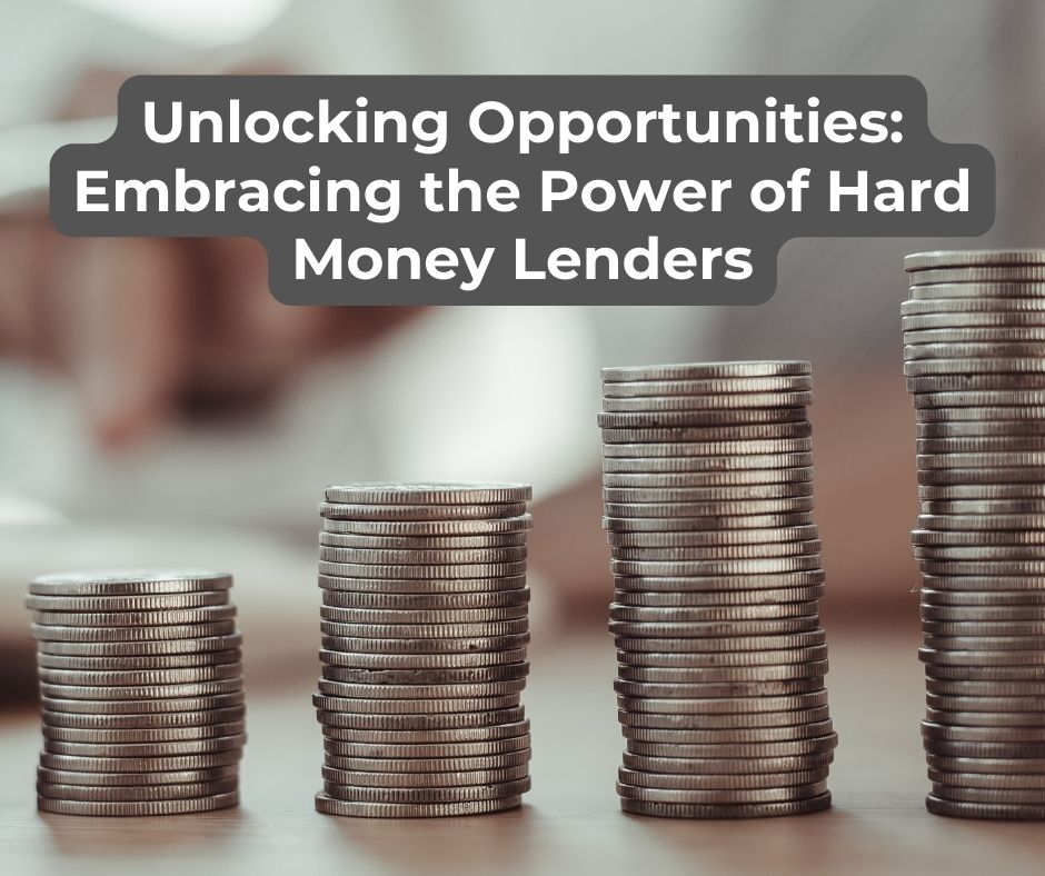 Unlocking Opportunities: Embracing the Power of Hard Money Lenders